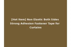 [Hot Item] Non Elastic Both Sides Strong Adhesion Fastener Tape for Curtains