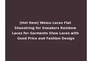 [Hot Item] Weiou Laces Flat Shoestring for Sneakers Rainbow Laces for Garments Shoe Laces with Good Price and Fashion Design