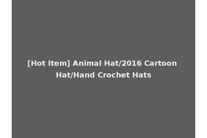 [Hot Item] Animal Hat/2016 Cartoon Hat/Hand Crochet Hats