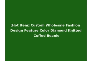 [Hot Item] Custom Wholesale Fashion Design Feature Color Diamond Knitted Cuffed Beanie