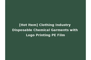 [Hot Item] Clothing Industry Disposable Chemical Garments with Logo Printing PE Film