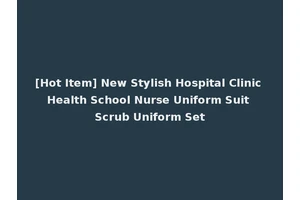 [Hot Item] New Stylish Hospital Clinic Health School Nurse Uniform Suit Scrub Uniform Set