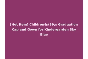 [Hot Item] Children's Graduation Cap and Gown for Kindergarden Sky Blue