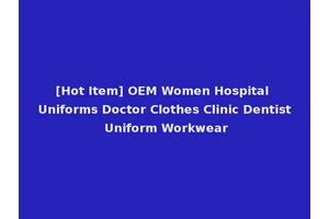 [Hot Item] OEM Women Hospital Uniforms Doctor Clothes Clinic Dentist Uniform Workwear