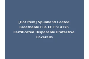 [Hot Item] Spunbond Coated Breathable File CE En14126 Certificated Disposable Protective Coveralls