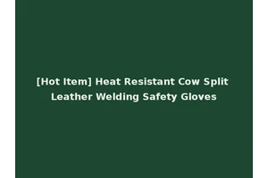 [Hot Item] Heat Resistant Cow Split Leather Welding Safety Gloves