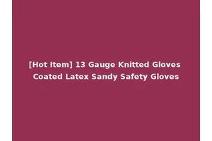 [Hot Item] 13 Gauge Knitted Gloves Coated Latex Sandy Safety Gloves