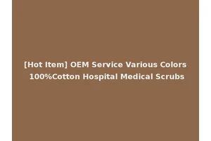 [Hot Item] OEM Service Various Colors 100%Cotton Hospital Medical Scrubs