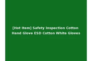 [Hot Item] Safety Inspection Cotton Hand Glove ESD Cotton White Gloves