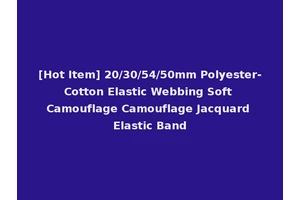 [Hot Item] 20/30/54/50mm Polyester-Cotton Elastic Webbing Soft Camouflage Camouflage Jacquard Elastic Band