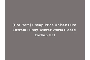 [Hot Item] Cheap Price Unisex Cute Custom Funny Winter Warm Fleece Earflap Hat