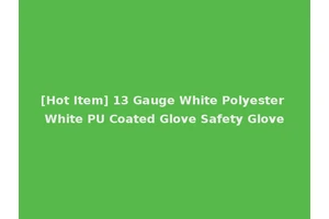 [Hot Item] 13 Gauge White Polyester White PU Coated Glove Safety Glove