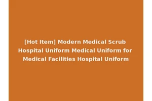 [Hot Item] Modern Medical Scrub Hospital Uniform Medical Uniform for Medical Facilities Hospital Uniform