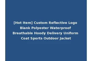[Hot Item] Custom Reflective Logo Blank Polyester Waterproof Breathable Hoody Delivery Uniform Coat Sports Outdoor Jacket