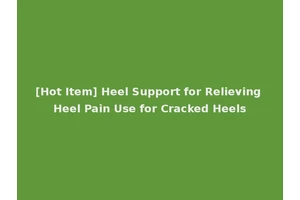 [Hot Item] Heel Support for Relieving Heel Pain Use for Cracked Heels
