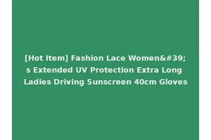 [Hot Item] Fashion Lace Women's Extended UV Protection Extra Long Ladies Driving Sunscreen 40cm Gloves