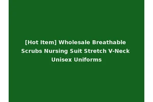 [Hot Item] Wholesale Breathable Scrubs Nursing Suit Stretch V-Neck Unisex Uniforms