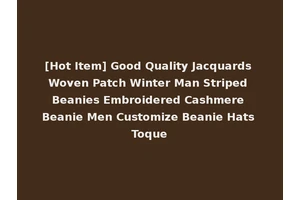 [Hot Item] Good Quality Jacquards Woven Patch Winter Man Striped Beanies Embroidered Cashmere Beanie Men Customize Beanie Hats Toque