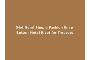 [Hot Item] Simple Fashion Snap Button Metal Rivet for Trousers