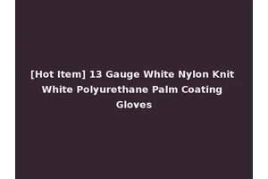 [Hot Item] 13 Gauge White Nylon Knit White Polyurethane Palm Coating Gloves
