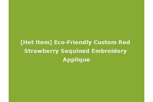[Hot Item] Eco-Friendly Custom Red Strawberry Sequined Embroidery Applique