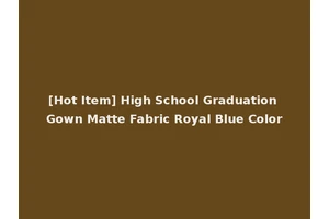 [Hot Item] High School Graduation Gown Matte Fabric Royal Blue Color