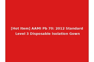 [Hot Item] AAMI Pb 70: 2012 Standard Level 3 Disposable Isolation Gown