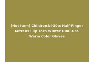 [Hot Item] Children's Half-Finger Mittens Flip Yarn Winter Dual-Use Warm Color Gloves
