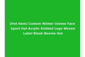 [Hot Item] Custom Winter Unisex Face Sport Hat Acrylic Knitted Logo Woven Label Blank Beanie Hat