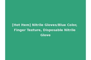 [Hot Item] Nitrile Gloves/Blue Color, Finger Texture, Disposable Nitrile Glove