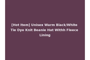 [Hot Item] Unisex Warm Black/White Tie Dye Knit Beanie Hat Withh Fleece Lining