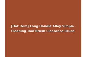 [Hot Item] Long Handle Alloy Simple Cleaning Tool Brush Clearance Brush