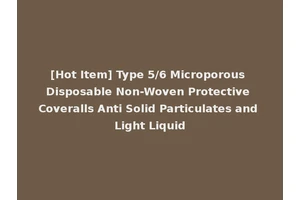 [Hot Item] Type 5/6 Microporous Disposable Non-Woven Protective Coveralls Anti Solid Particulates and Light Liquid