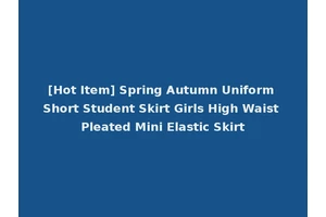 [Hot Item] Spring Autumn Uniform Short Student Skirt Girls High Waist Pleated Mini Elastic Skirt