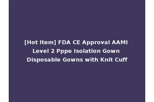 [Hot Item] FDA CE Approval AAMI Level 2 Pppe Isolation Gown Disposable Gowns with Knit Cuff