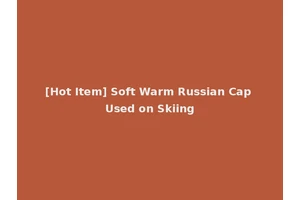 [Hot Item] Soft Warm Russian Cap Used on Skiing