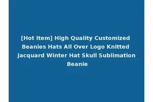 [Hot Item] High Quality Customized Beanies Hats All Over Logo Knitted Jacquard Winter Hat Skull Sublimation Beanie