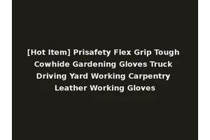 [Hot Item] Prisafety Flex Grip Tough Cowhide Gardening Gloves Truck Driving Yard Working Carpentry Leather Working Gloves