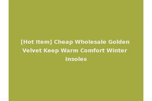 [Hot Item] Cheap Wholesale Golden Velvet Keep Warm Comfort Winter Insoles