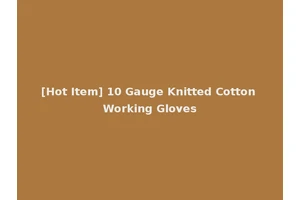 [Hot Item] 10 Gauge Knitted Cotton Working Gloves