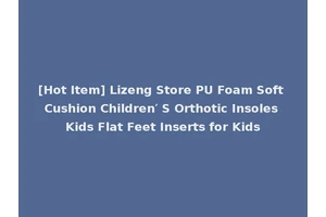 [Hot Item] Lizeng Store PU Foam Soft Cushion Children′ S Orthotic Insoles Kids Flat Feet Inserts for Kids