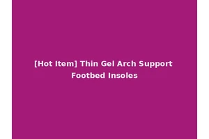 [Hot Item] Thin Gel Arch Support Footbed Insoles