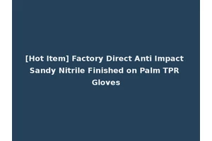 [Hot Item] Factory Direct Anti Impact Sandy Nitrile Finished on Palm TPR Gloves
