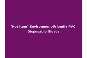 [Hot Item] Environment-Friendly PVC Disposable Gloves