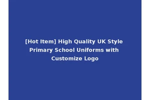 [Hot Item] High Quality UK Style Primary School Uniforms with Customize Logo
