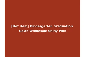 [Hot Item] Kindergarten Graduation Gown Wholesale Shiny Pink