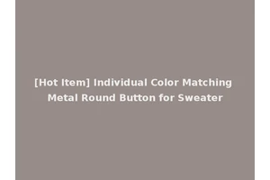 [Hot Item] Individual Color Matching Metal Round Button for Sweater