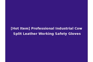 [Hot Item] Professional Industrial Cow Split Leather Working Safety Gloves