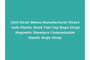 [Hot Item] Weiou Manufacturer Direct Sale Plastic Hook Flat Cap Rope Strap Magnetic Shoelace Customizable Elastic Rope Strap