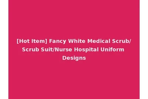 [Hot Item] Fancy White Medical Scrub/Scrub Suit/Nurse Hospital Uniform Designs